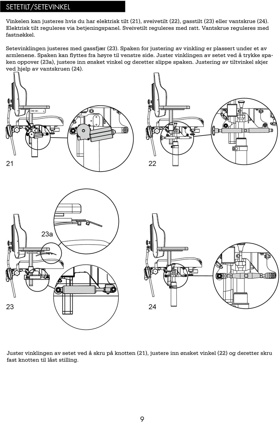 Spaken kan flyttes fra høyre til venstre side. Juster vinklingen av setet ved å trykke spaken oppover (23a), justere inn ønsket vinkel og deretter slippe spaken.