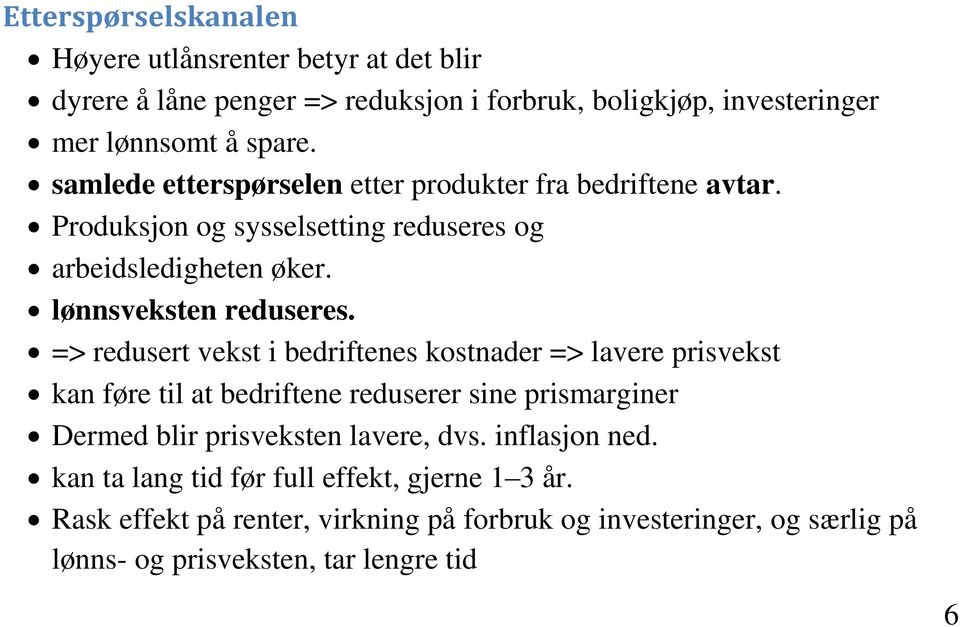 => redusert vekst i bedriftees kostader => lavere prisvekst ka føre til at bedriftee reduserer sie prismargier Dermed blir prisvekste lavere, dvs.