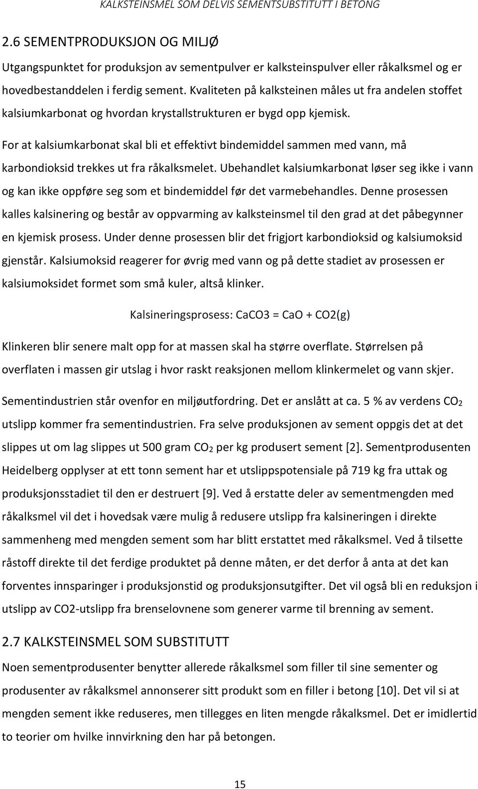 Kvaliteten på kalksteinen måles ut fra andelen stoffet kalsiumkarbonat og hvordan krystallstrukturen er bygd opp kjemisk.