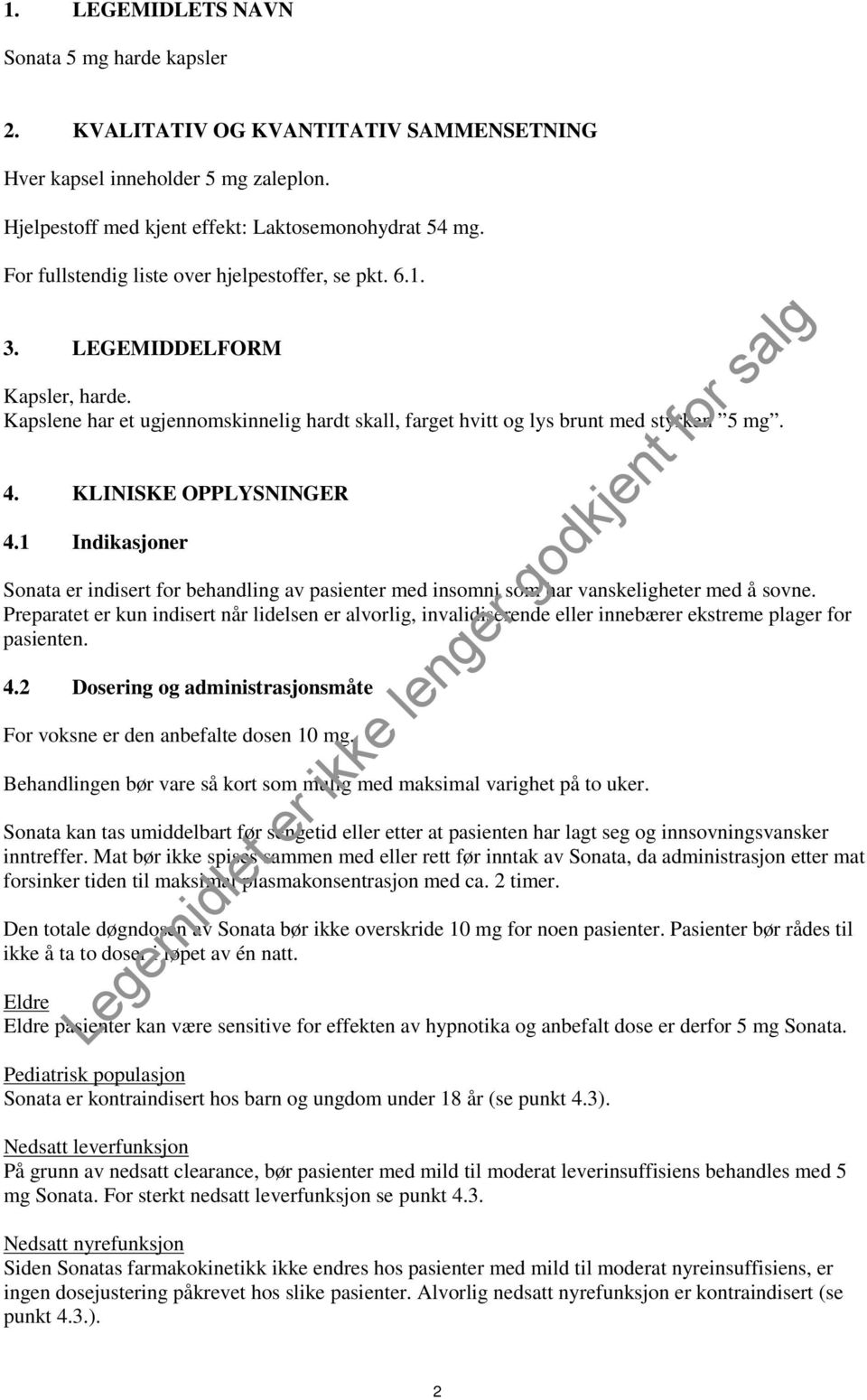 KLINISKE OPPLYSNINGER 4.1 Indikasjoner Sonata er indisert for behandling av pasienter med insomni som har vanskeligheter med å sovne.