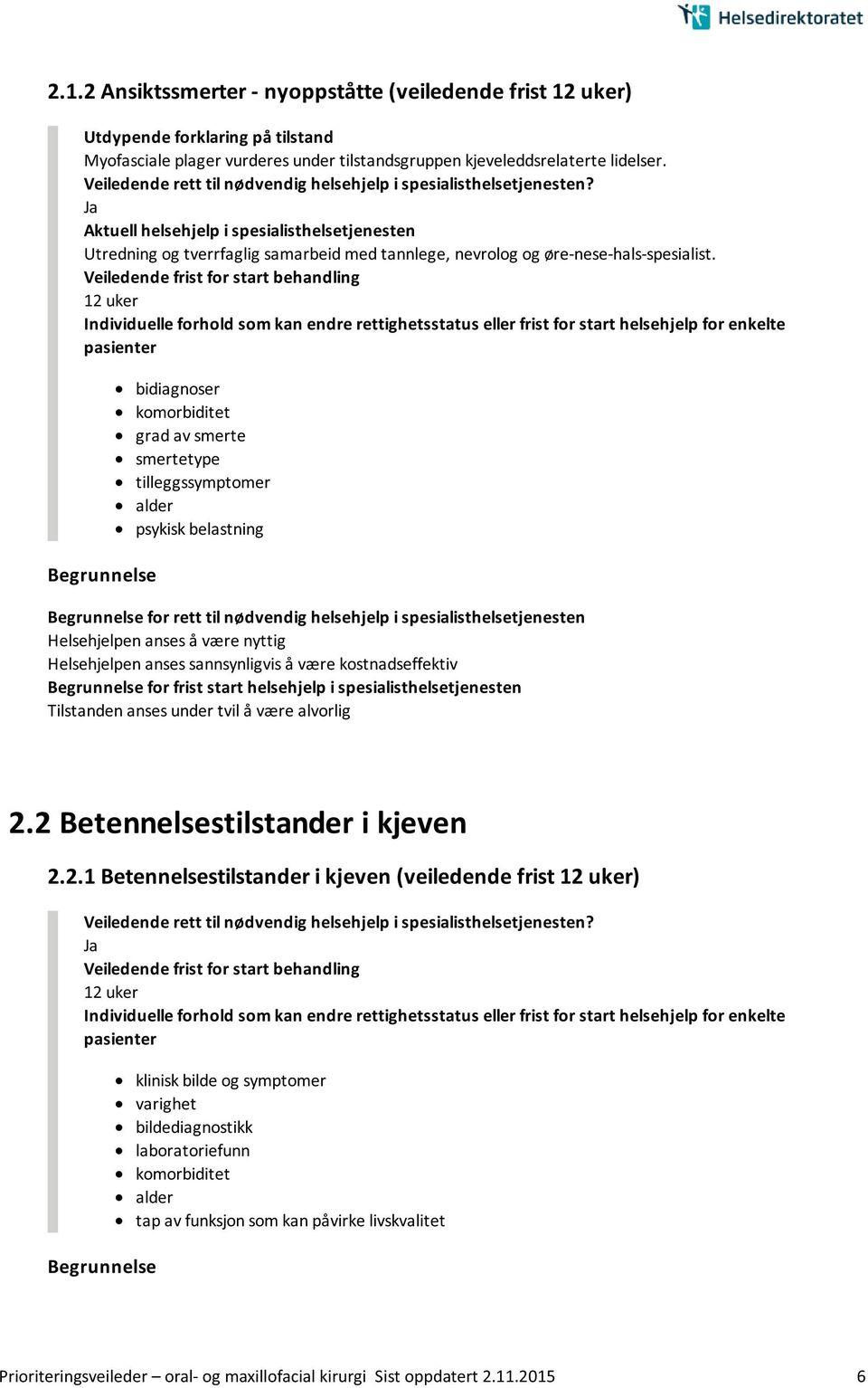 12 uker bidiagnoser grad av smerte smertetype tilleggssymptomer psykisk belastning for rett til nødvendig helsehjelp i spesialisthelsetjenesten Helsehjelpen anses sannsynligvis å være