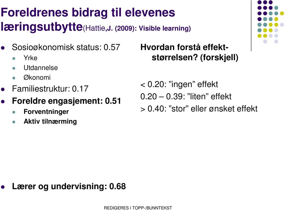 17 Foreldre engasjement: 0.51 Forventninger Aktiv tilnærming Hvordan forstå effektstørrelsen?