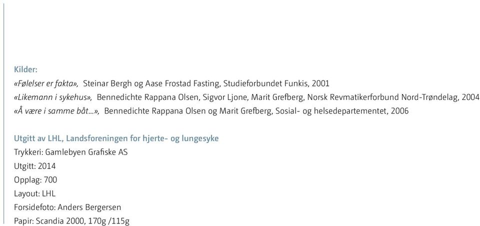 ..», Bennedichte Rappana Olsen og Marit Grefberg, Sosial- og helsedepartementet, 2006 Utgitt av LHL, Landsforeningen for hjerte-