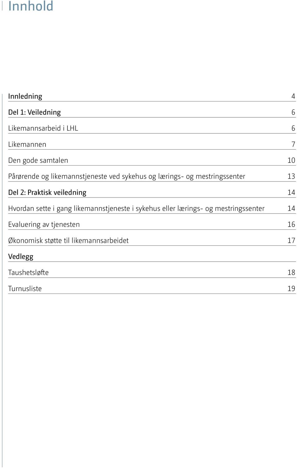 veiledning 14 Hvordan sette i gang likemannstjeneste i sykehus eller lærings- og mestringssenter 14