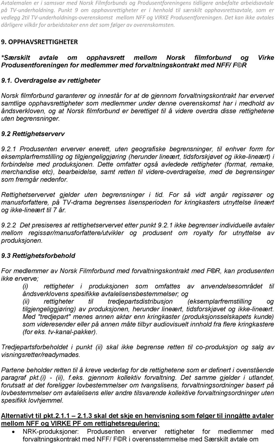 medhold av åndsverkloven, og at Norsk filmforbund er berettiget til å videre overdra disse rettighetene uten begrensninger. 9.2 