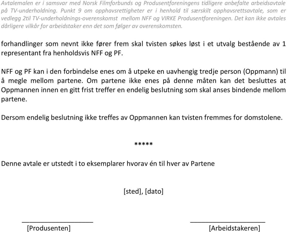 Om partene ikke enes på denne måten kan det besluttes at Oppmannen innen en gitt frist treffer en endelig beslutning som skal anses bindende mellom