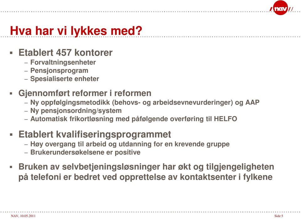 (behovs- og arbeidsevnevurderinger) og AAP Ny pensjonsordning/system Automatisk frikortløsning med påfølgende overføring til HELFO Etablert