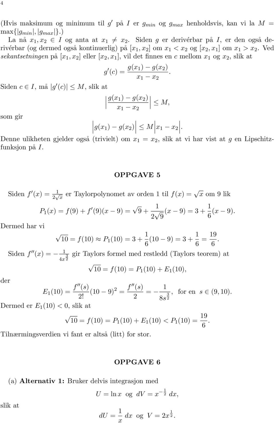 Ve sekantsetningen på [x, x ] eller [x, x ], vil et finnes en c mellom x og x, slik at g (c) = g(x ) g(x ) x x. Sien c I, må g (c) M, slik at g(x ) g(x ) M, x x som gir g(x.