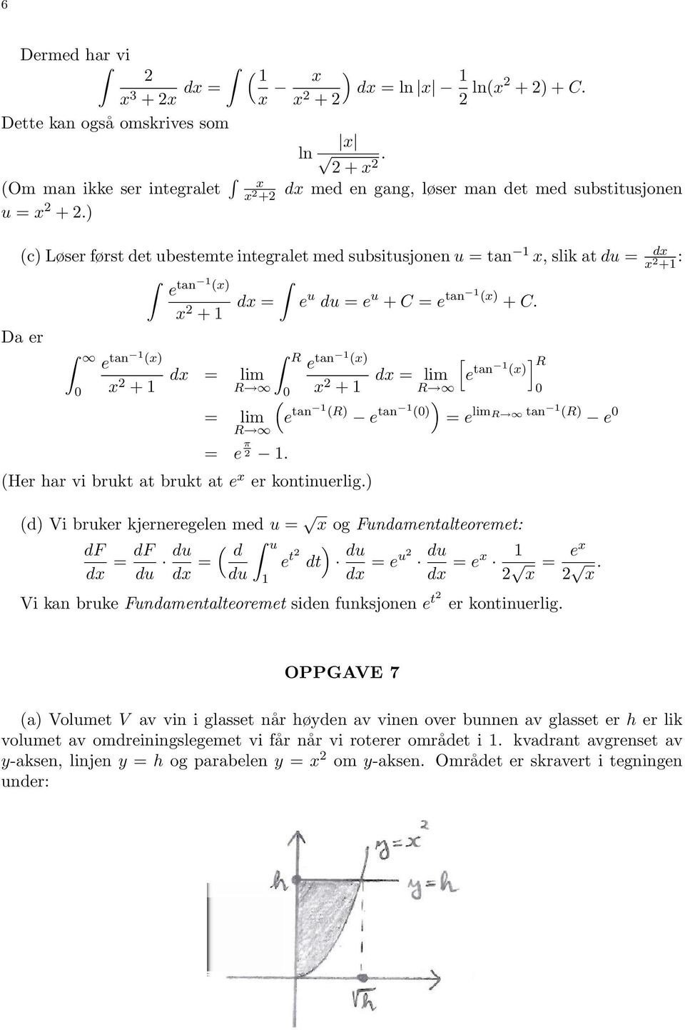 Da er e tan (x) x + x = lim R = lim R R = e π. e tan (x) x + (Her har vi brukt at brukt at e x er kontinuerlig.