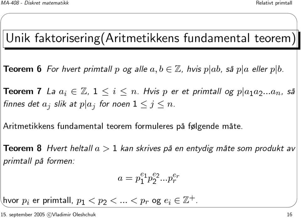 Aritmetikkens fundamental teorem formuleres på følgende måte.