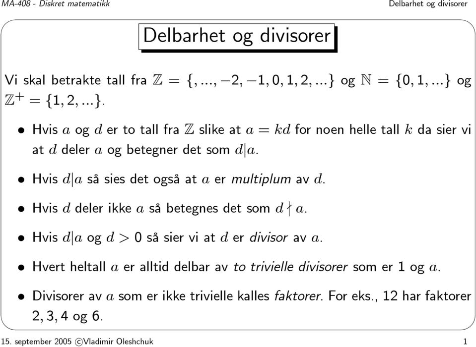Hvis d a så sies det også at a er multiplum av d. Hvis d deler ikke a så betegnes det som d - a. Hvis d a og d>0 så sier vi at d er divisor av a.