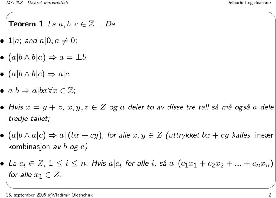 x, y, z Z og a deler to av disse tre tall så må også a dele tredje tallet; (a b a c) a (bx + cy), for alle x,