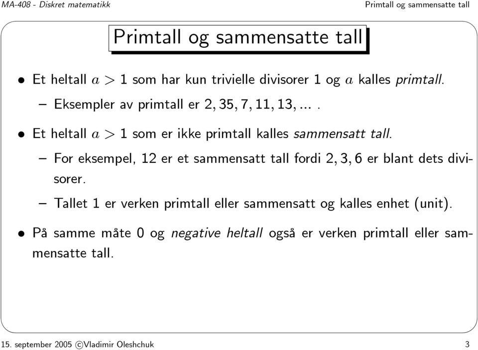 For eksempel, 12 er et sammensatt tall fordi 2, 3, 6 er blant dets divisorer.