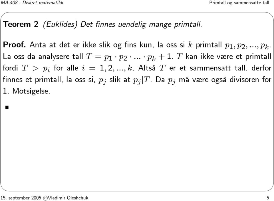 .. p k +1. T kan ikke være et primtall fordi T > p i for alle i =1, 2,...,k.AltsåT er et sammensatt tall.