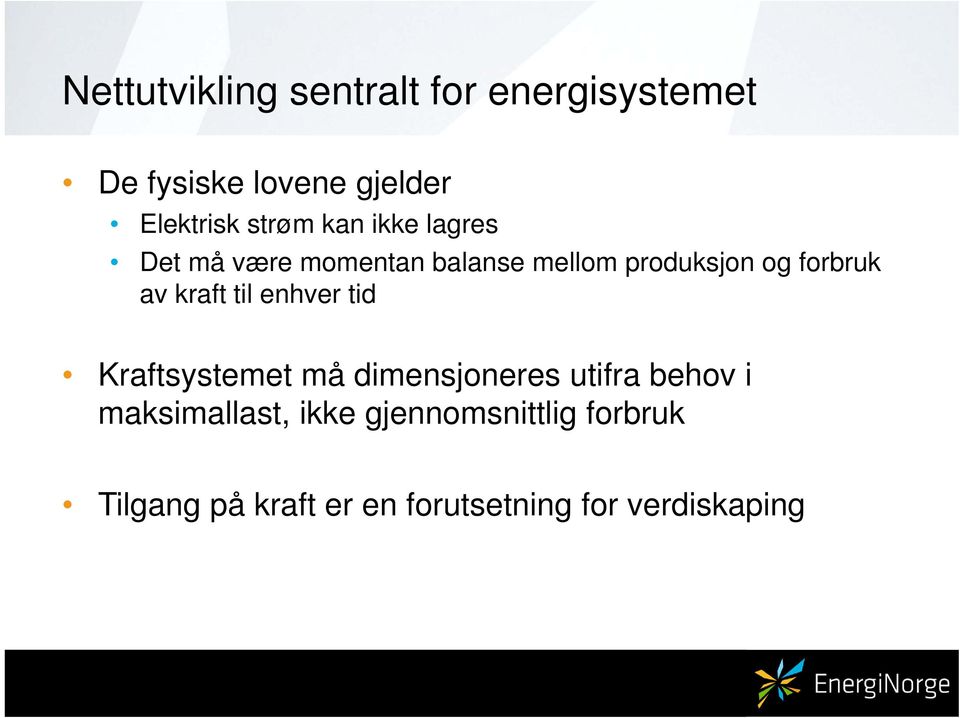 av kraft til enhver tid Kraftsystemet må dimensjoneres utifra behov i