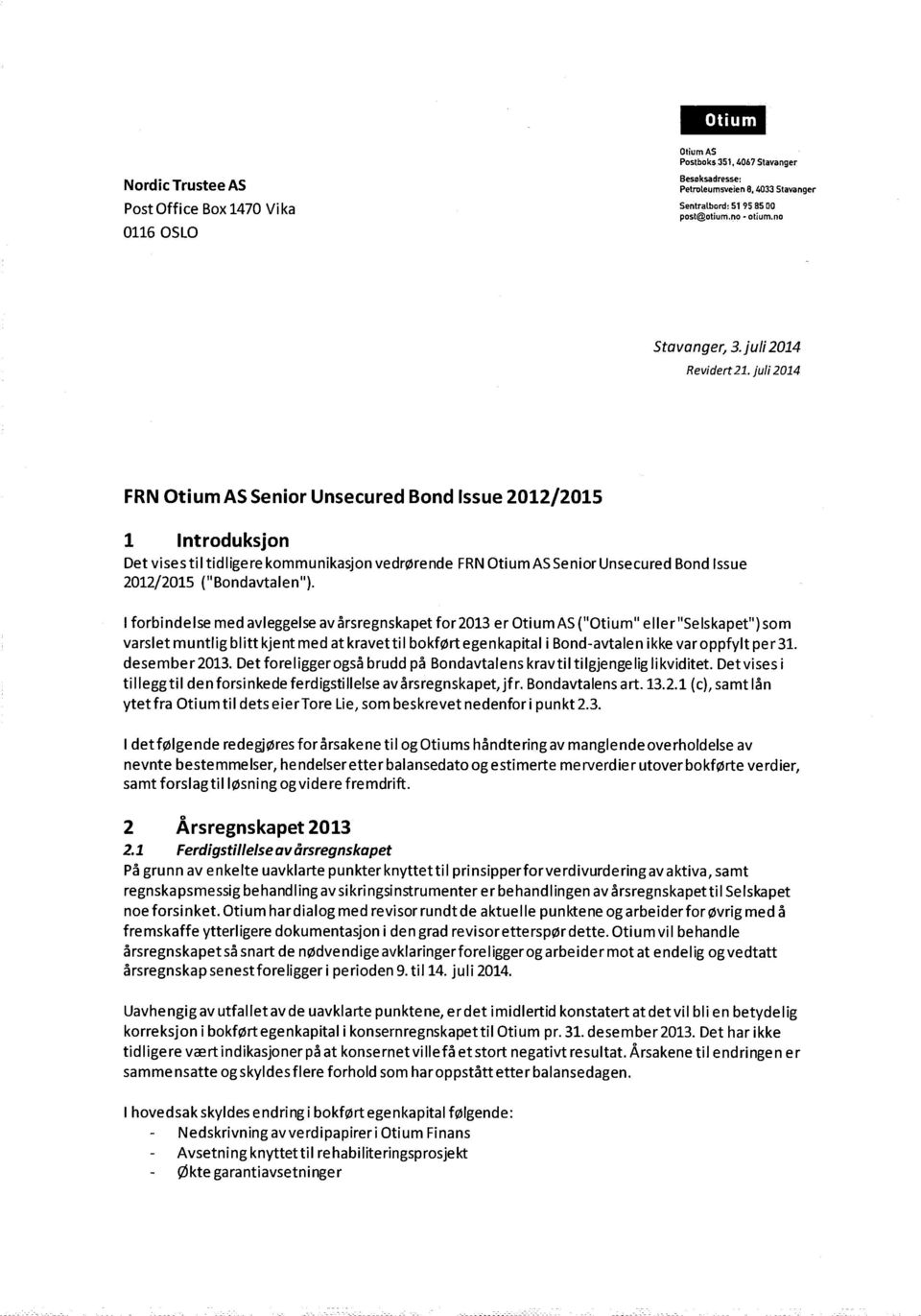 juli 2014 FRN Otium AS Senior Unsecured Bond Issue 2012/2015 1 Introduksjon Det vises til tidligere kommunikasjon vedrørende FRN Otium AS Senior Unsecured Bond Issue 2012/2015 ("Bondavtalen").