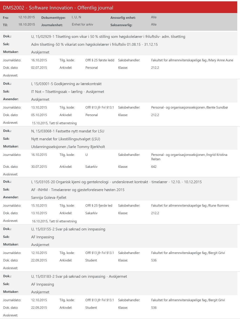 10.2015, Tatt til etterretning N, 15/03068-1 Fastsette nytt mandat for LS Nytt mandat for Likestillingsutvalget (LS) tdanningsseksjonen /Jarle Tommy Bjerkholt Personal- og organisasjonsseksjonen