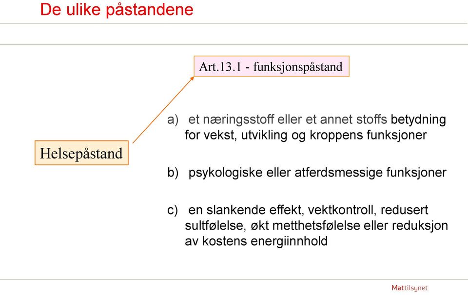 betydning for vekst, utvikling og kroppens funksjoner b) psykologiske eller