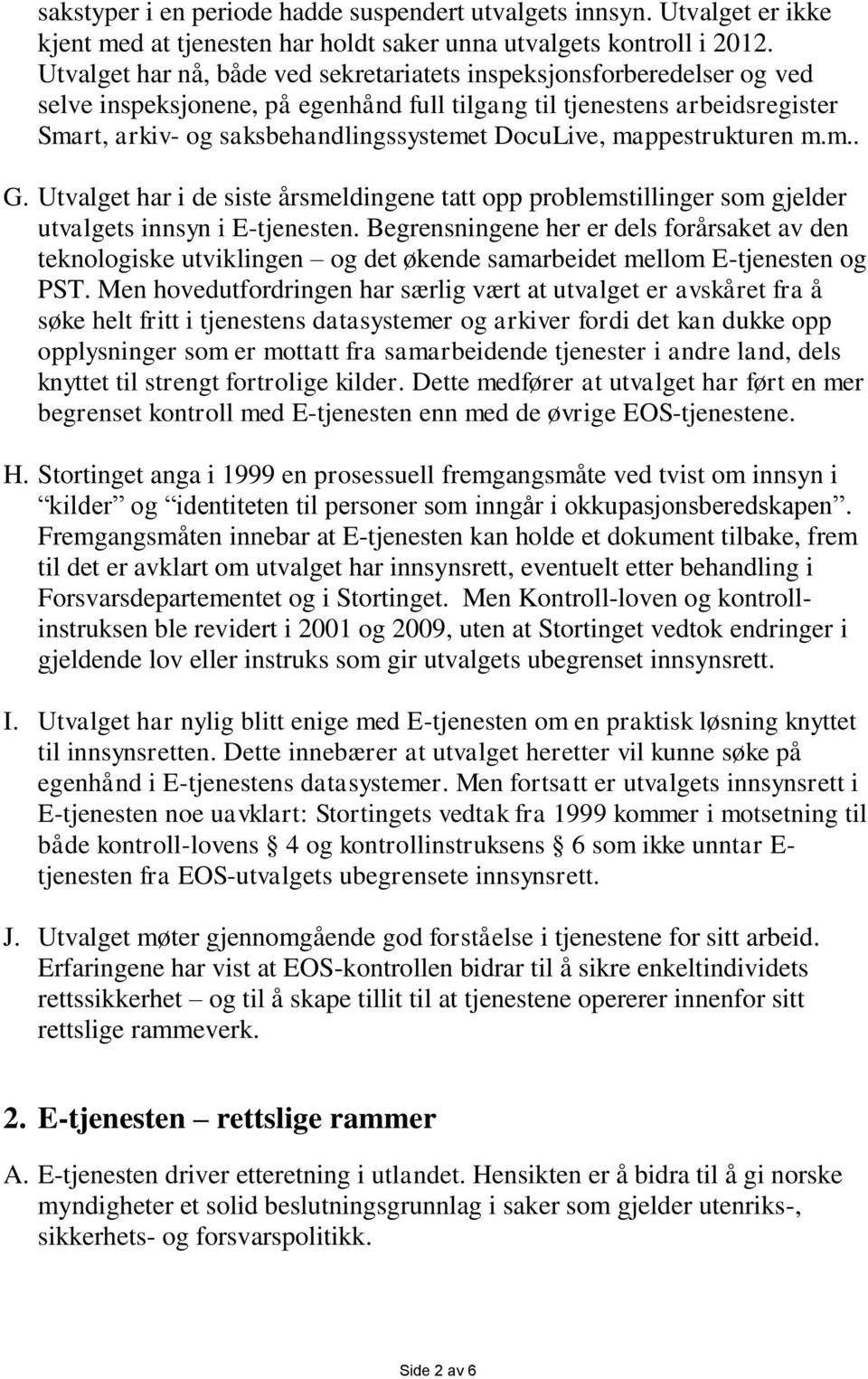 DocuLive, mappestrukturen m.m.. G. Utvalget har i de siste årsmeldingene tatt opp problemstillinger som gjelder utvalgets innsyn i E-tjenesten.