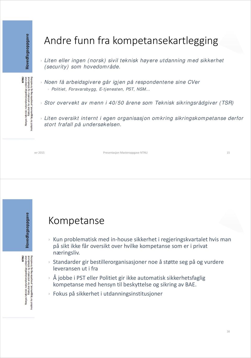 i egen organisasjon omkring sikringskompetanse derfor stort frafall på undersøkelsen.