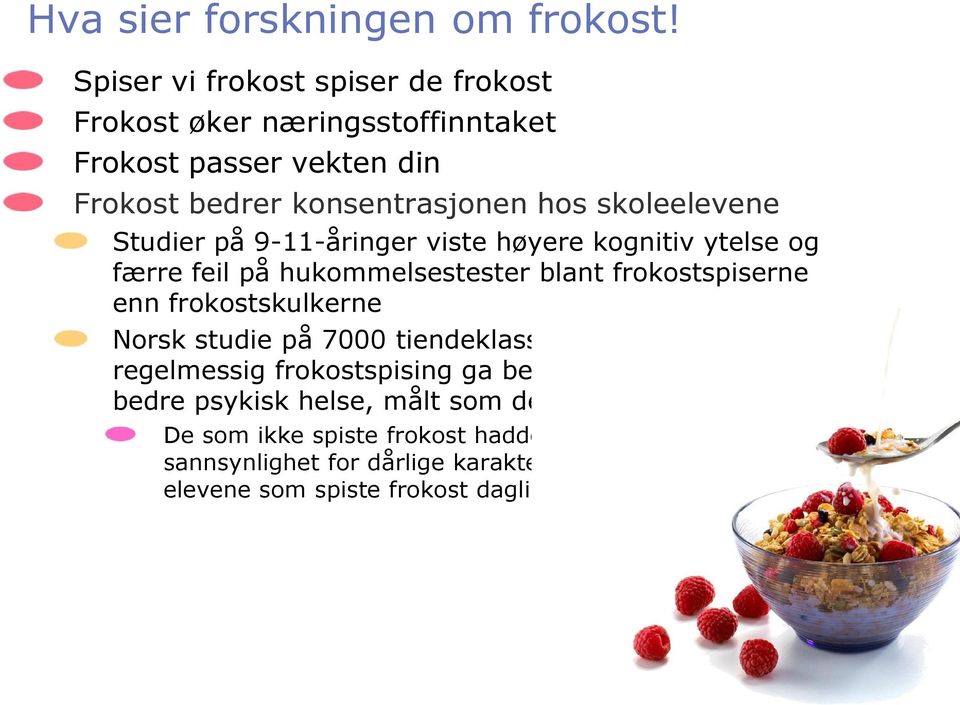 Studier på 9-11-åringer viste høyere kognitiv ytelse og færre feil på hukommelsestester blant frokostspiserne enn frokostskulkerne Norsk studie på