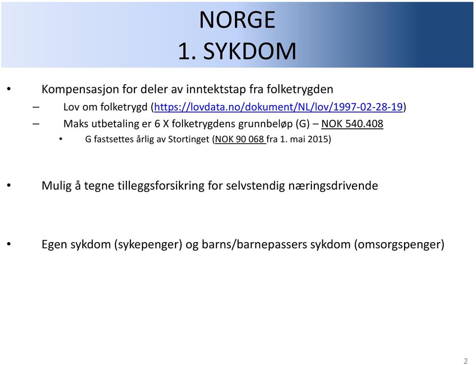 no/dokument/nl/lov/1997-02-28-19) Maks utbetaling er 6 X folketrygdens grunnbeløp (G) NOK 540.