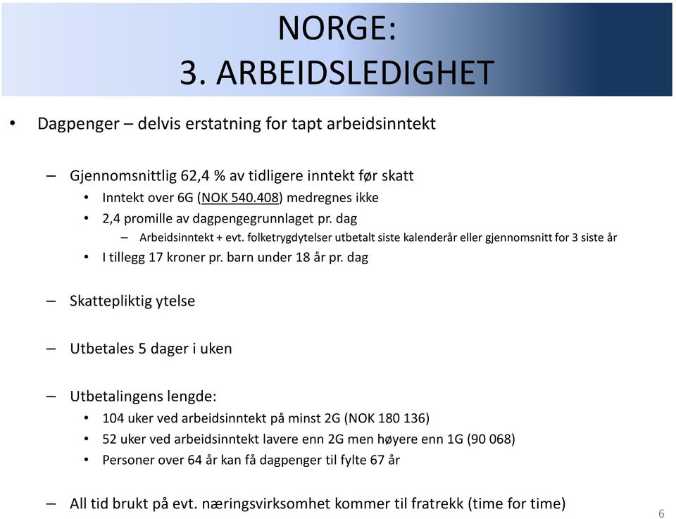 folketrygdytelser utbetalt siste kalenderår eller gjennomsnitt for 3 siste år I tillegg 17 kroner pr. barn under 18 år pr.