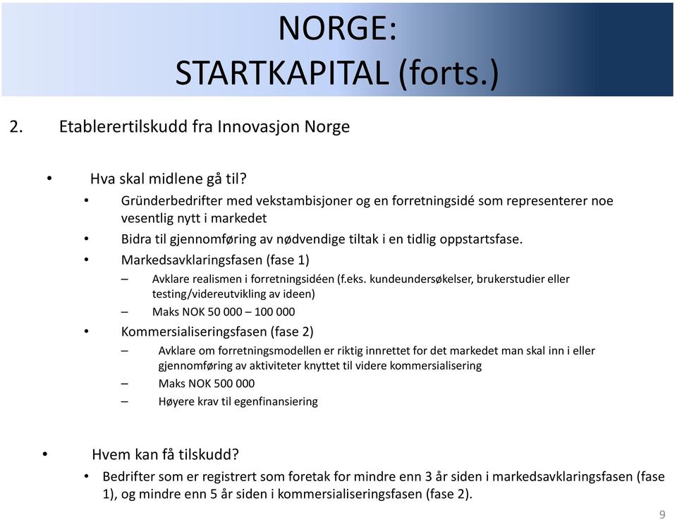 Markedsavklaringsfasen (fase 1) Avklare realismen i forretningsidéen (f.eks.