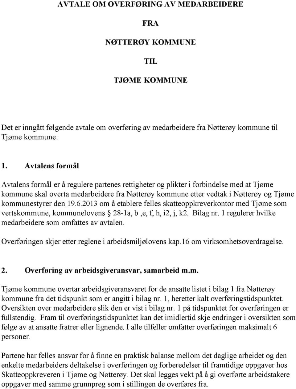 kommunestyrer den 19.6.2013 om å etablere felles skatteoppkreverkontor med Tjøme som vertskommune, kommunelovens 28-1a, b,e, f, h, i2, j, k2. Bilag nr.
