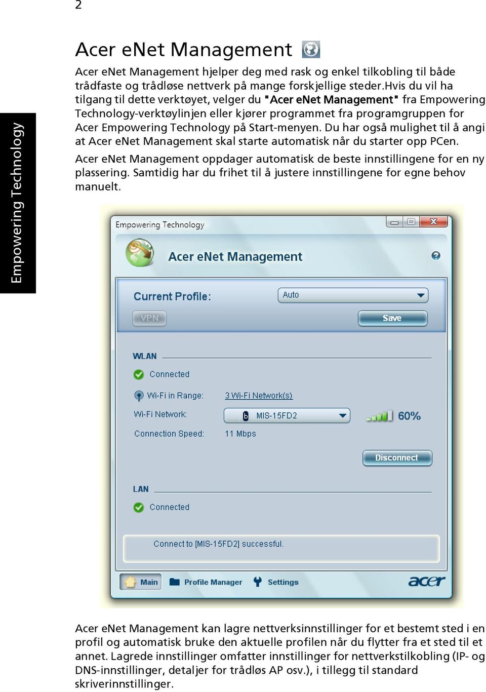 Start-menyen. Du har også mulighet til å angi at Acer enet Management skal starte automatisk når du starter opp PCen.