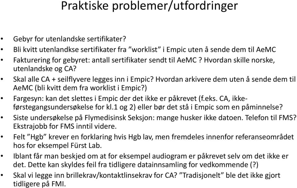 Skal alle CA + seilflyvere legges inn i Empic? Hvordan arkivere dem uten å sende dem til AeMC (bli kvitt dem fra worklist i Empic?) Fargesyn: kan det slettes i Empic der det ikke er påkrevet (f.eks.