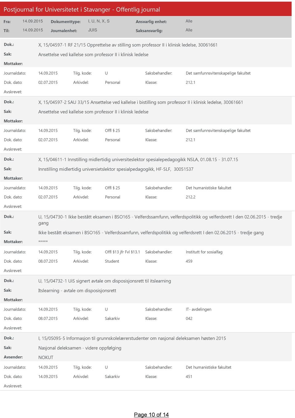 1 X, 15/04597-2 SA 33/15 Ansettelse ved kallelse i bistilling som professor II i klinisk ledelse, 30061661 Ansettelse ved kallelse som 1 X, 15/04611-1 Innstilling midlertidig universiteslektor