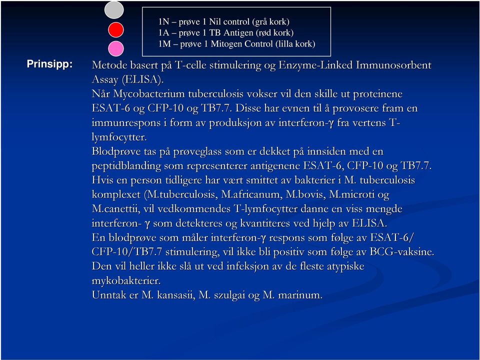 7. Disse har evnen til å provosere fram en immunrespons i form av produksjon av interferon-γ fra vertens T-T lymfocytter.