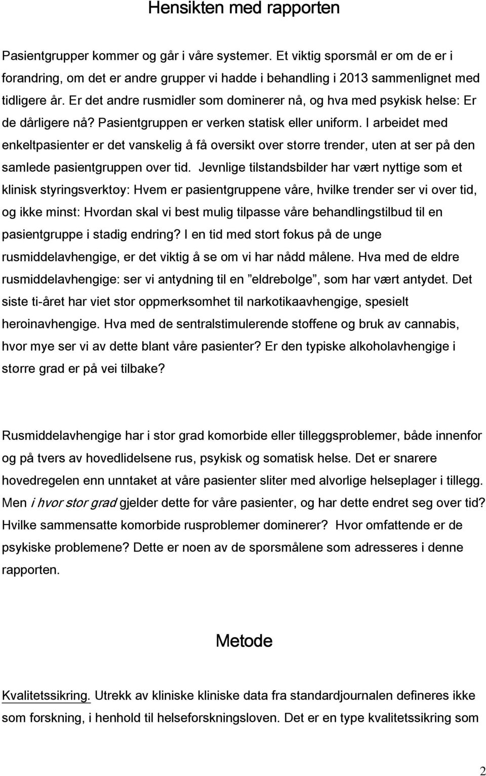 I arbeidet med enkeltpasienter er det vanskelig å få oversikt over større trender, uten at ser på den samlede pasientgruppen over tid.