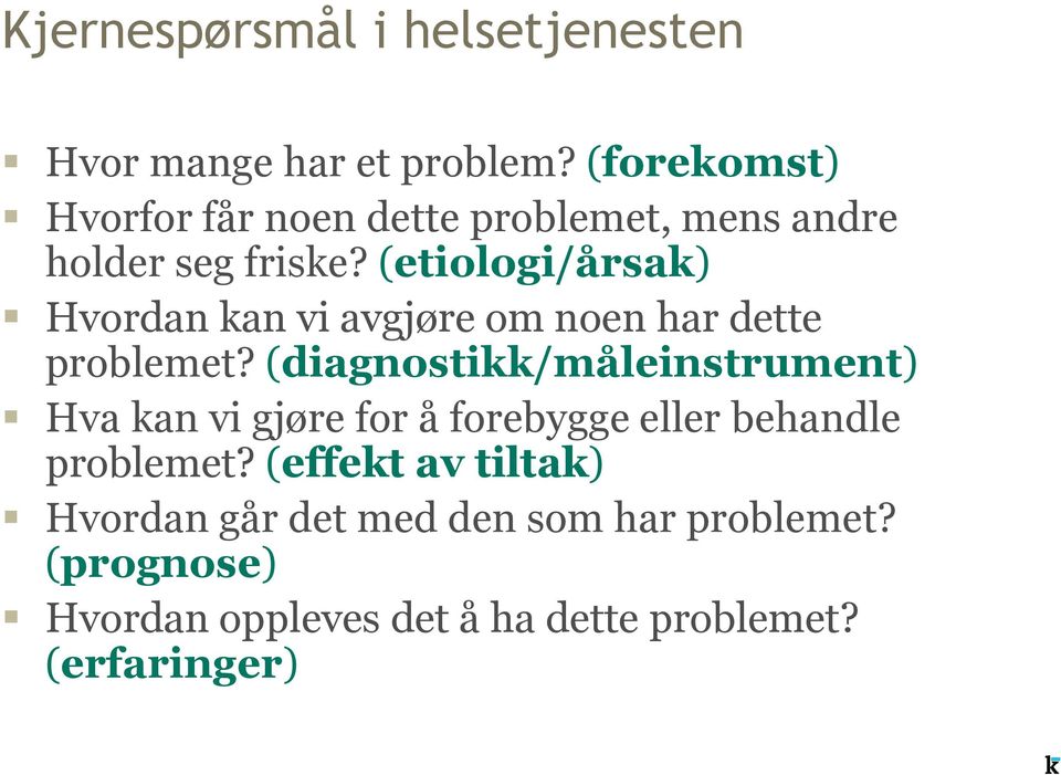 (etiologi/årsak) Hvordan kan vi avgjøre om noen har dette problemet?