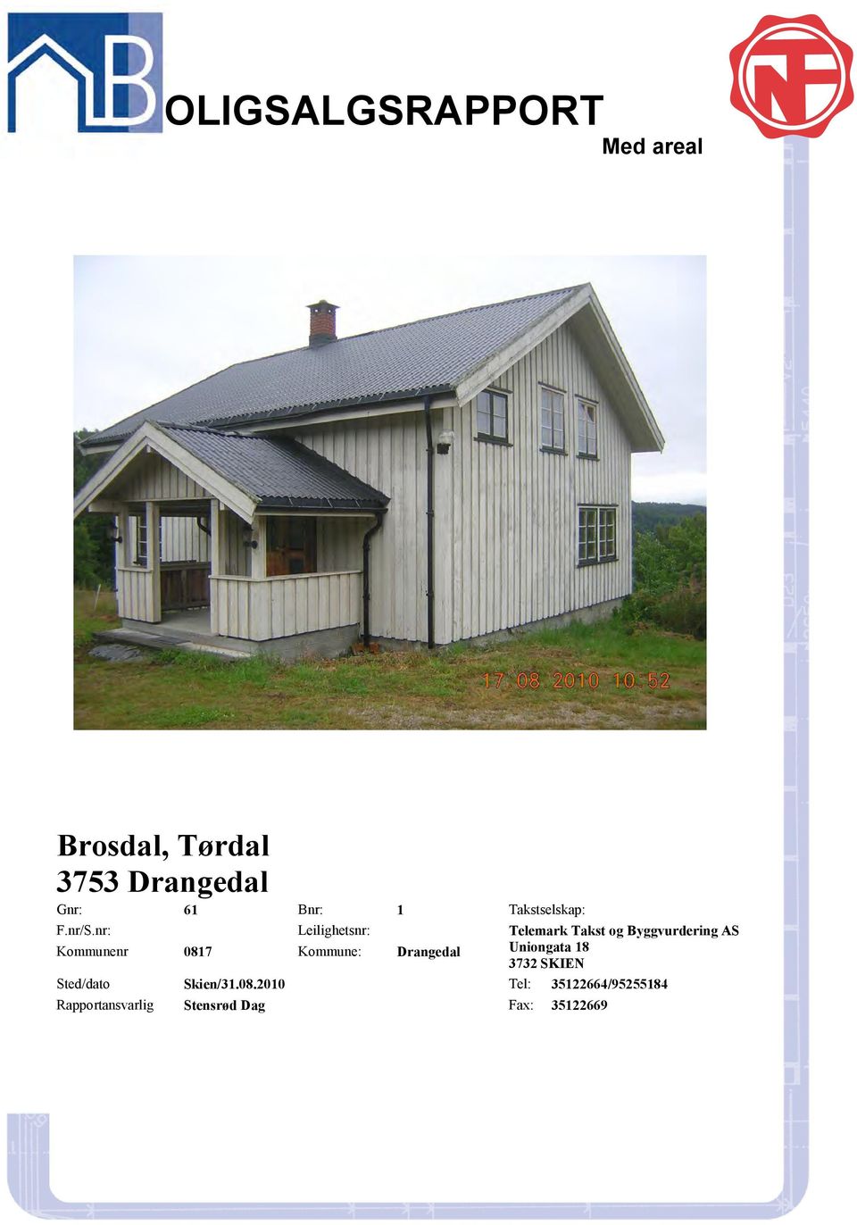 nr: Leilighetsnr: Kommunenr 0817 Kommune: Drangedal Telemark Takst og