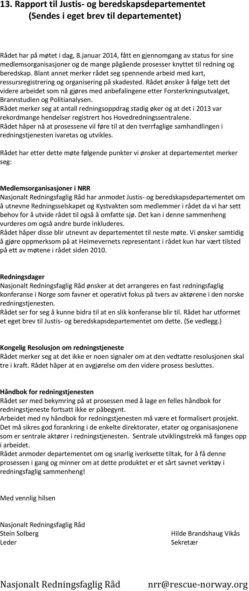 Blant annet merker rådet seg spennende arbeid med kart, ressursregistrering og organisering på skadested.