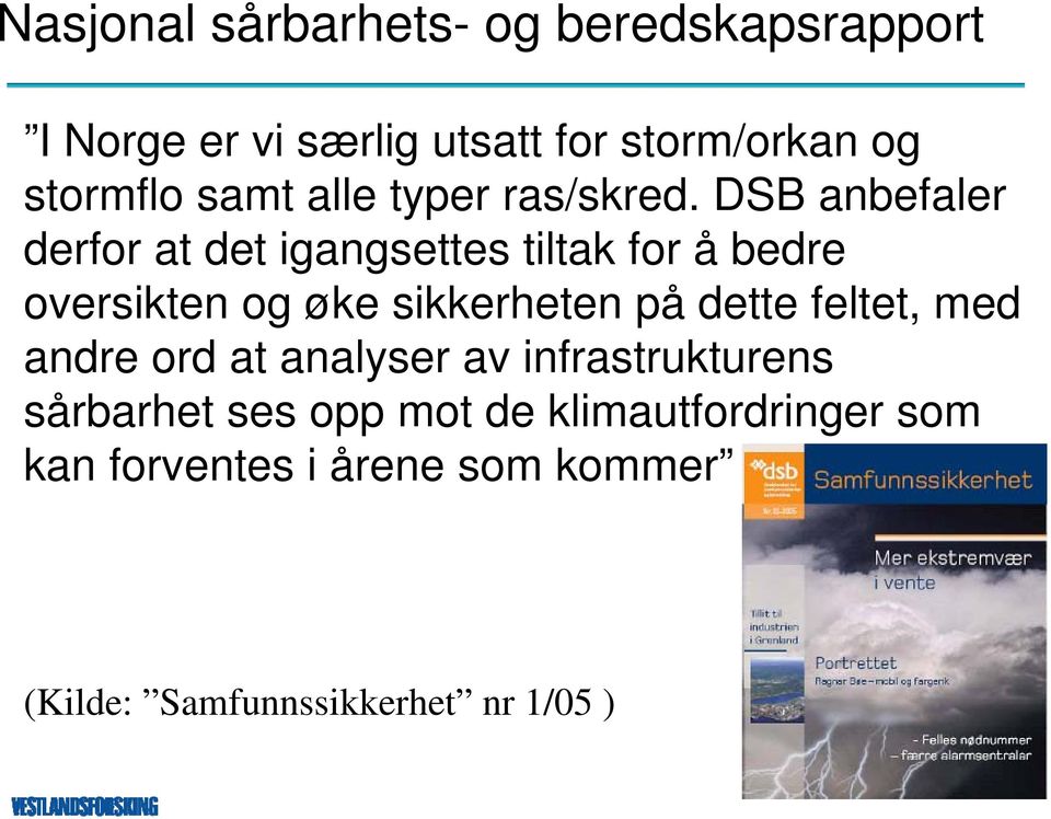 DSB anbefaler derfor at det igangsettes tiltak for å bedre oversikten og øke sikkerheten på dette