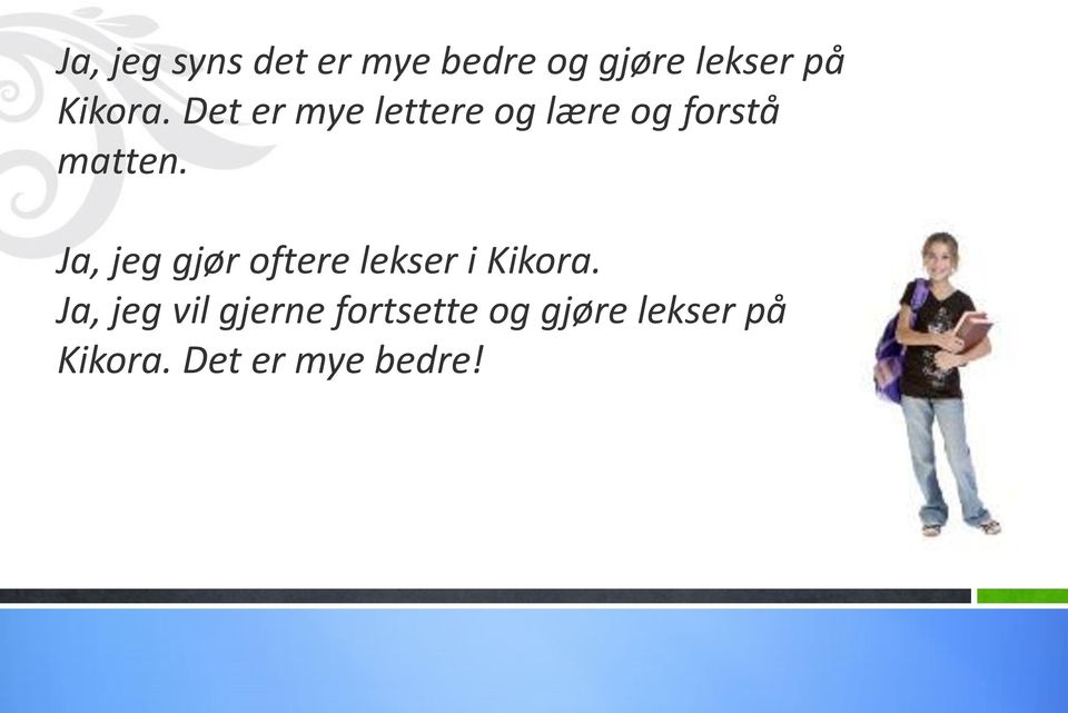 Ja, jeg gjør oftere lekser i Kikora.