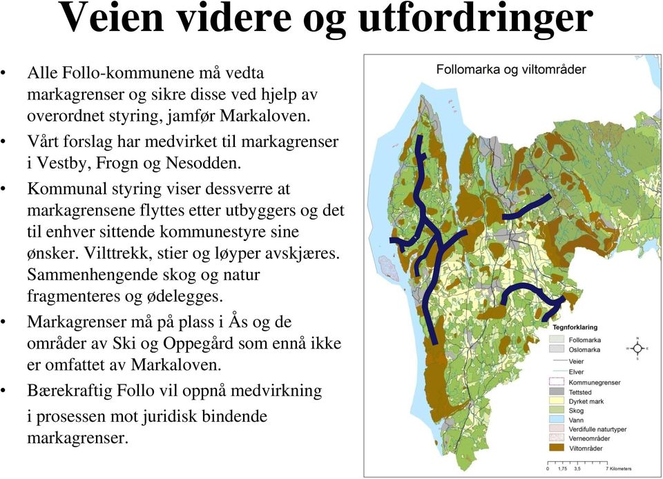 Kommunal styring viser dessverre at markagrensene flyttes etter utbyggers og det til enhver sittende kommunestyre sine ønsker.