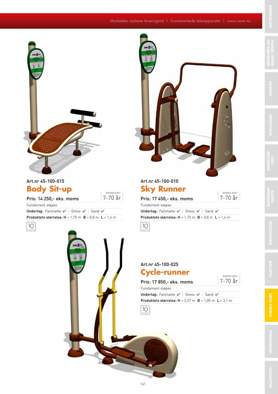 nr 45-1-1 Sky Runner Pris: 17 45,- eks. moms Produktets størrelse: H = 1,75 m B =,8 m L = 1,4 m Art.