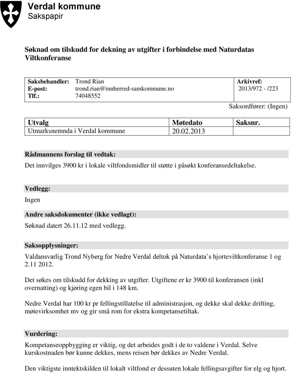 2013 Rådmannens forslag til vedtak: Det innvilges 3900 kr i lokale viltfondsmidler til støtte i påsøkt konferansedeltakelse. Vedlegg: Ingen Andre saksdokumenter (ikke vedlagt): Søknad datert 26.11.