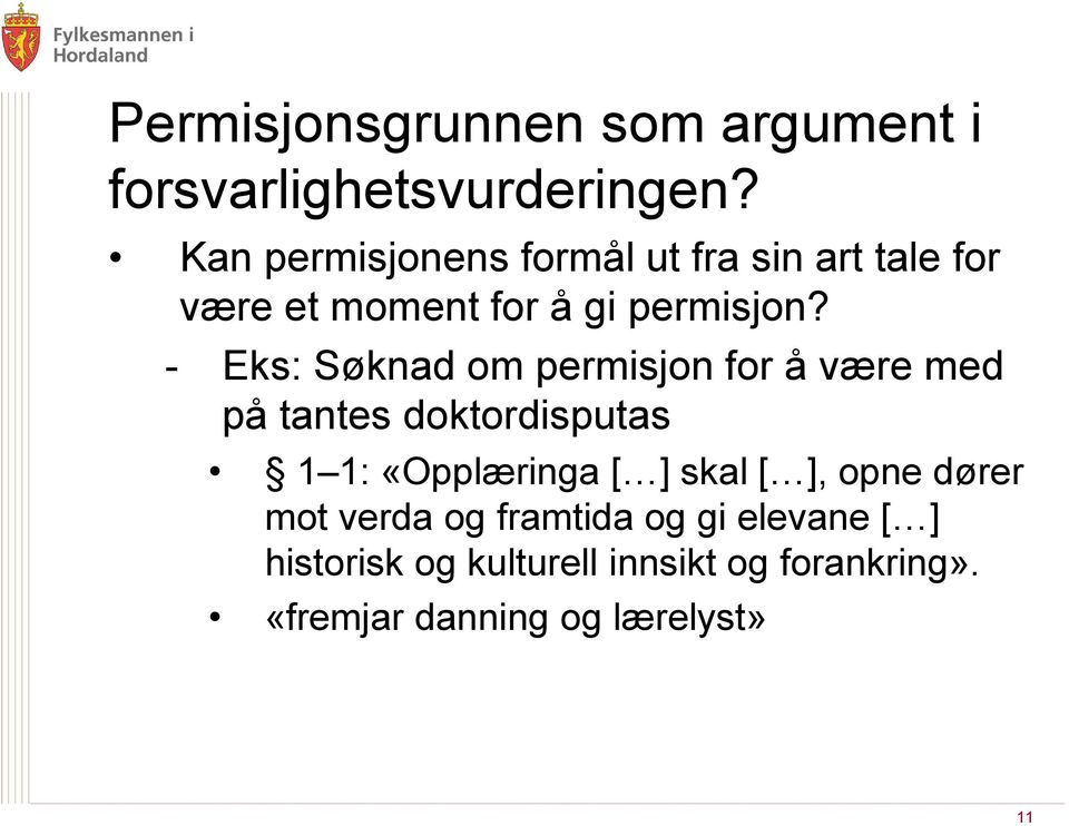 - Eks: Søknad om permisjon for å være med på tantes doktordisputas 1 1: «Opplæringa [ ] skal