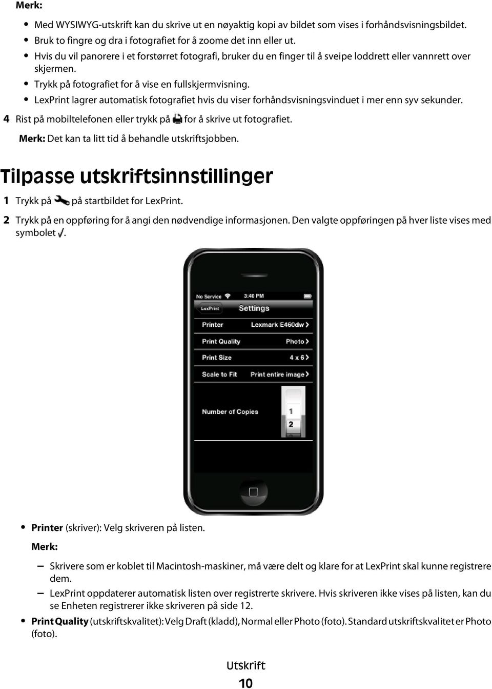 LexPrint lagrer automatisk fotografiet hvis du viser forhåndsvisningsvinduet i mer enn syv sekunder. 4 Rist på mobiltelefonen eller trykk på for å skrive ut fotografiet.