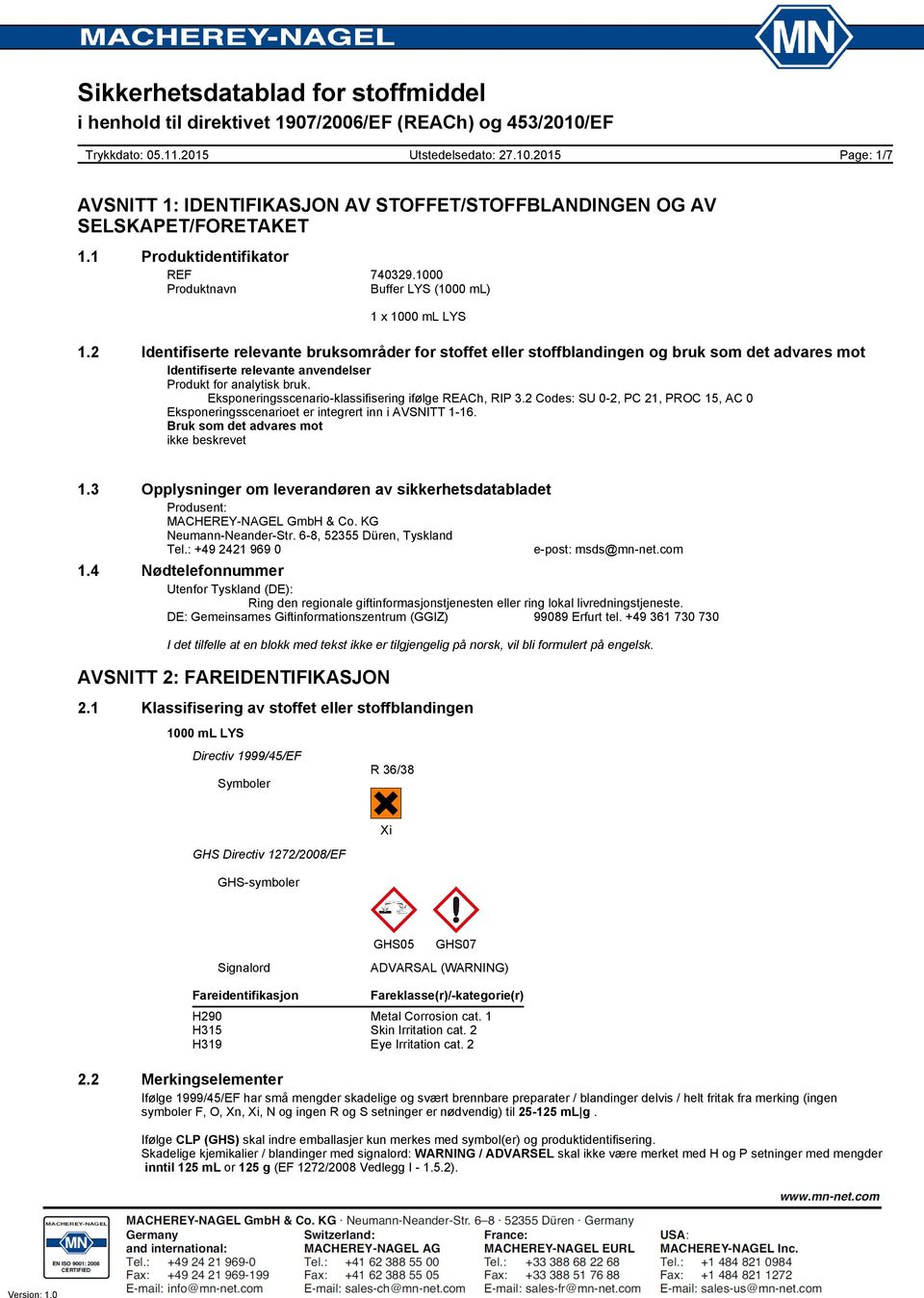 Eksponeringsscenario-klassifisering ifølge REACh, RIP 3.2 Codes: SU 0-2, PC 21, PROC 15, AC 0 Eksponeringsscenarioet er integrert inn i AVSNITT 1-16. Bruk som det advares mot ikke beskrevet 1.