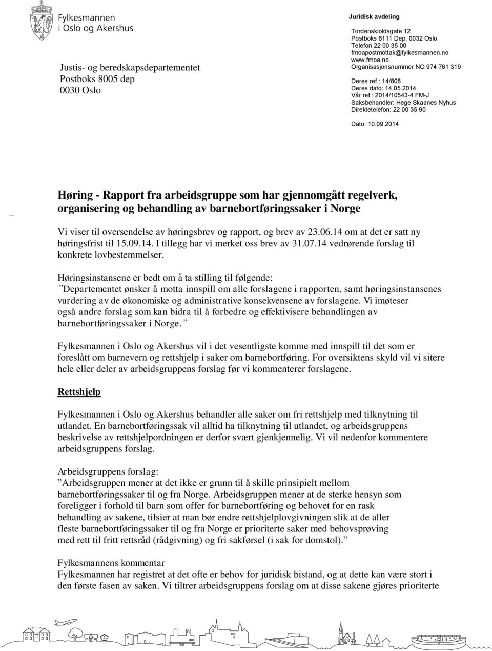 : 2014/10543-4 FM-J Saksbehandler: Hege Skaanes Nyhus Direktetelefon: 22 00 35 90 Dato: 10.09.