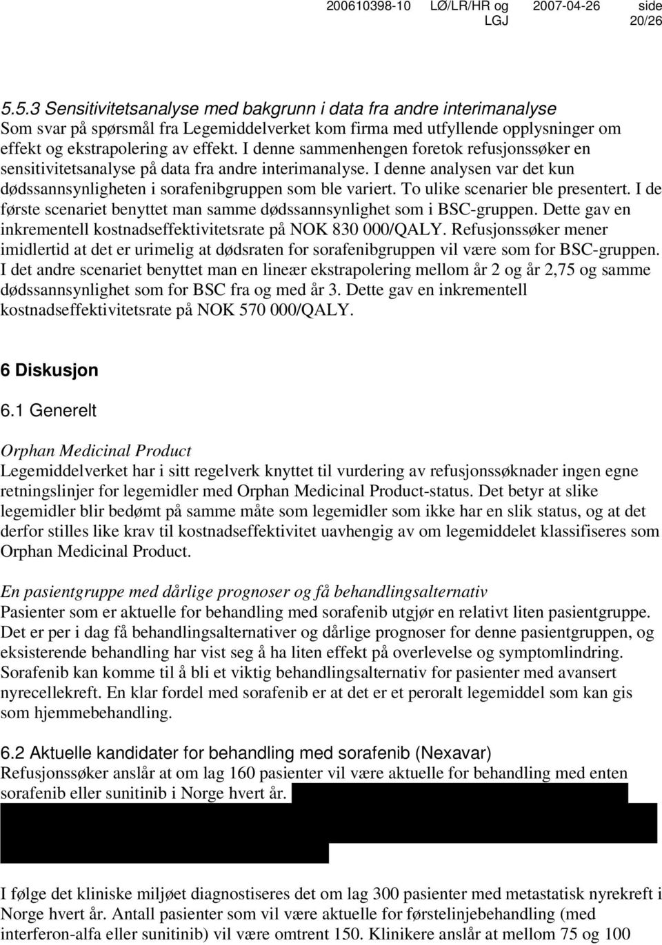 To ulike scenarier ble presentert. I de første scenariet benyttet man samme dødssannsynlighet som i BSC-gruppen. Dette gav en inkrementell kostnadseffektivitetsrate på NOK 830 000/QALY.