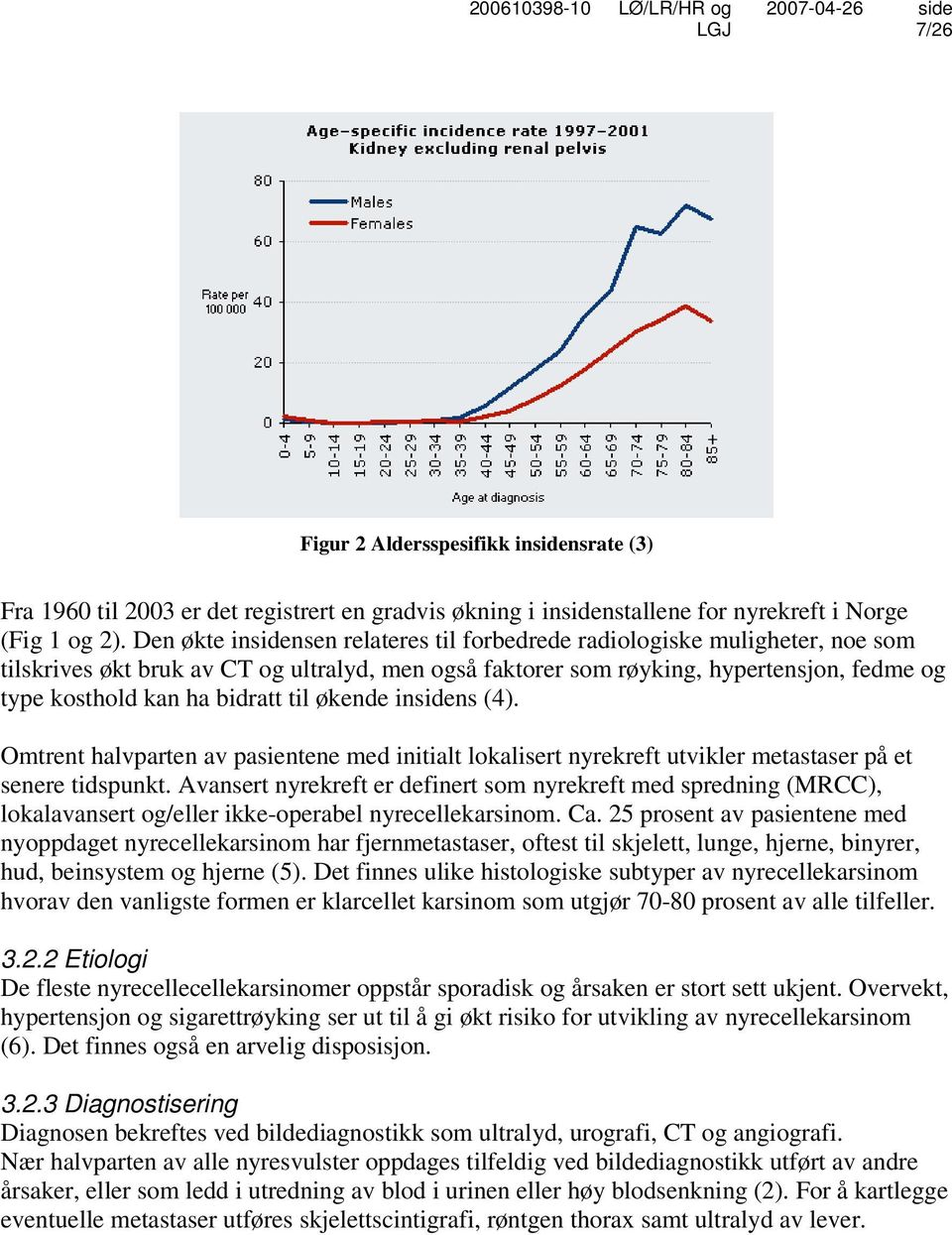 til økende insidens (4). Omtrent halvparten av pasientene med initialt lokalisert nyrekreft utvikler metastaser på et senere tidspunkt.