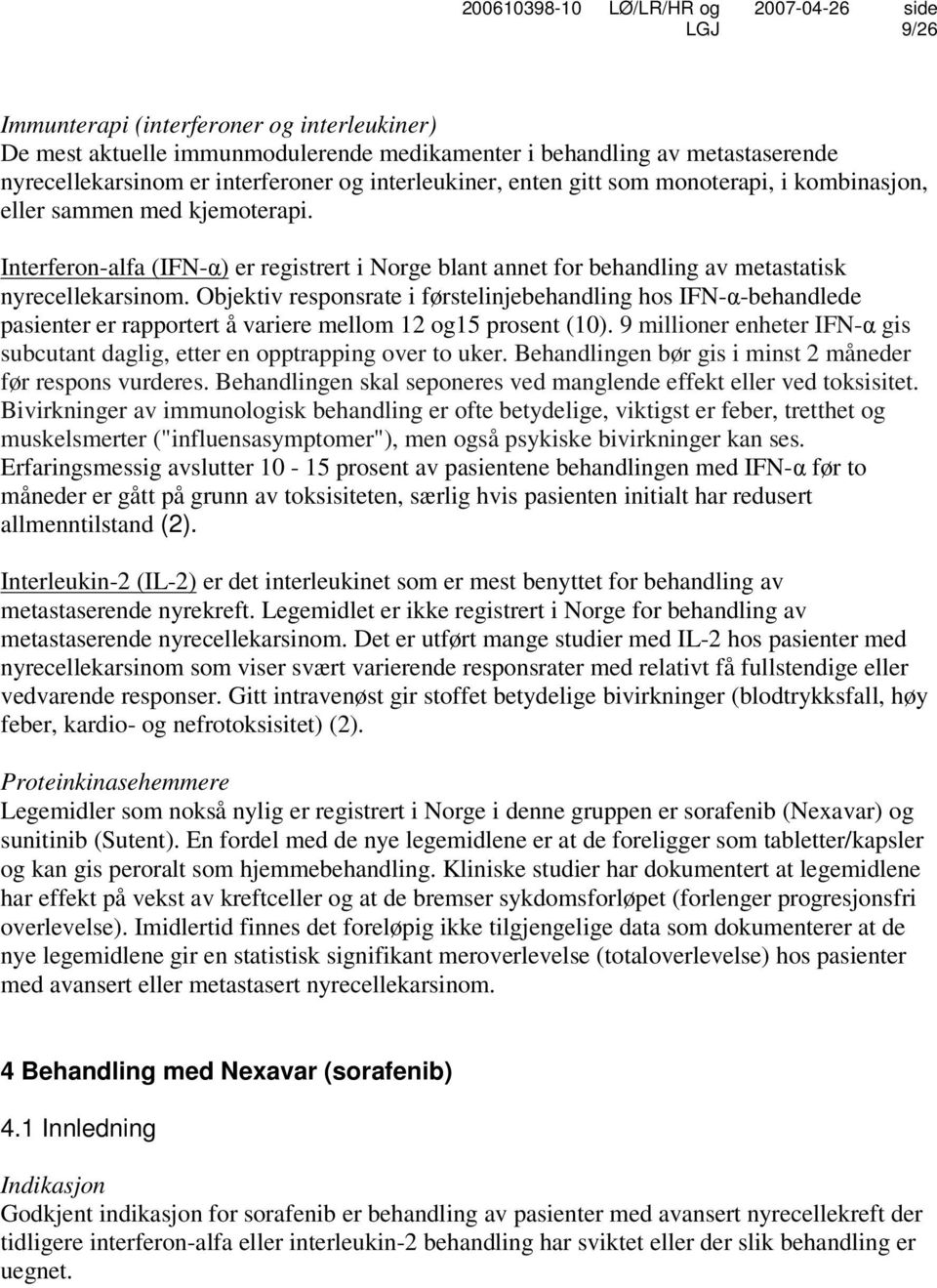 Objektiv responsrate i førstelinjebehandling hos IFN-α-behandlede pasienter er rapportert å variere mellom 12 og15 prosent (10).