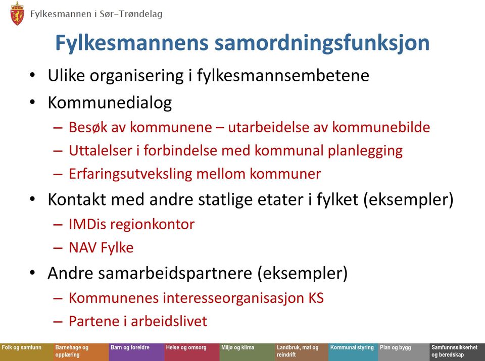 Erfaringsutveksling mellom kommuner Kontakt med andre statlige etater i fylket (eksempler) IMDis